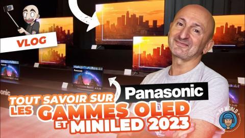 VLOG PANASONIC : TOUT SAVOIR Sur Les Gammes OLED et MiniLED 2023