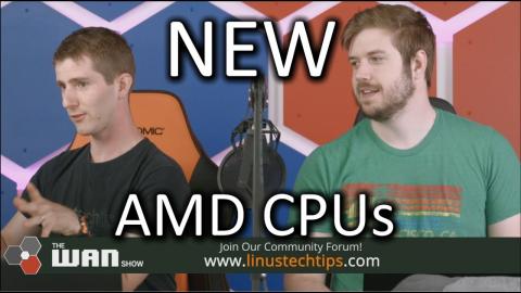 AMD making new CPUs - WAN Show June.1 2018