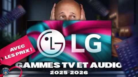 LG : TOUT Savoir sur Gammes TV & Audio 2025/2026, avec les PRIX (4K chapitré)