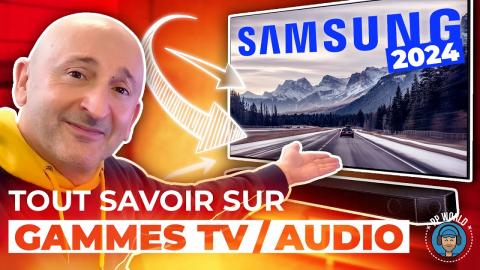 SAMSUNG : TOUT Savoir Sur Gammes TV / Audio 2024 (Avec Les Prix !)