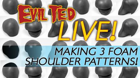 Evil Ted Live: Making 3 Foam Sholders