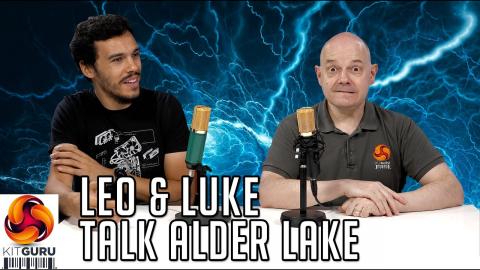 Leo and Luke Talk Intel Alder Lake!