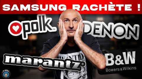 SAMSUNG Rachète Marantz, Denon, Bowers & Wilkins...On en parle ensemble