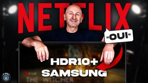NETFLIX dit OUI au HDR 10+ de SAMSUNG (avec explications sur les "HDR")
