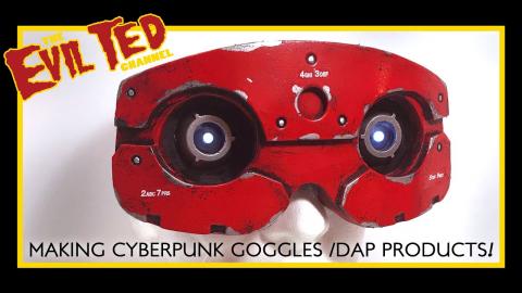 Making Cyberpunk Goggles / Dap