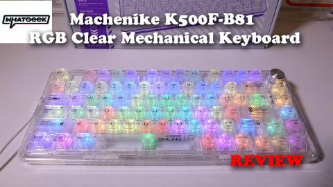 Machenike K500F B81 RGB Clear Mechanical Keyboard from WHATGEEK REVIEW