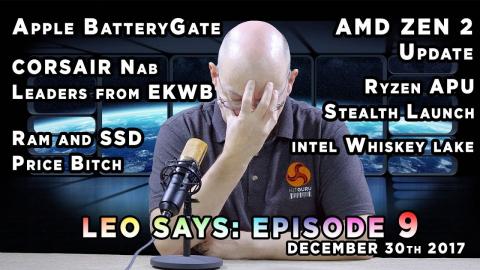 Leo Says EP9: Apple BatteryGate, RAM & SSD pricing, AMD Zen 2, Ryzen APU Launch, Intel Whiskey Lake