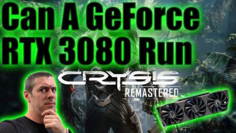 Can A GeForce RTX 3080 Run Crysis Remastered? Can It Run In 8K?