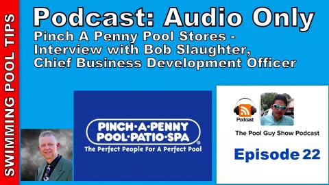 Podcast Audio Only: Episode 22 - All About Pinch A Penny Pool Stores, Bob Slaughter
