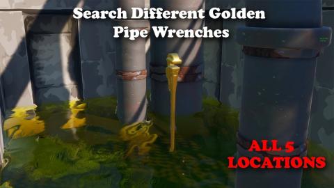 Search Different Golden Pipe Wrenches - All 5 LOCATIONS