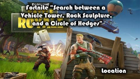 Fortnite Season 3 "Search Between a Vehicle Tower, Rock Sculpture, and a Circle of Hedges"