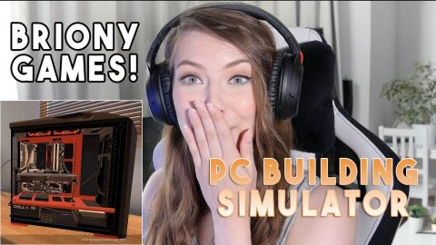 Briony Games (LIVESTREAM!) - Ep 1: PC BUILDING SIMULATOR !!