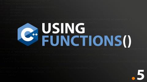 Using Functions #5 C++ Programming Fundamentals
