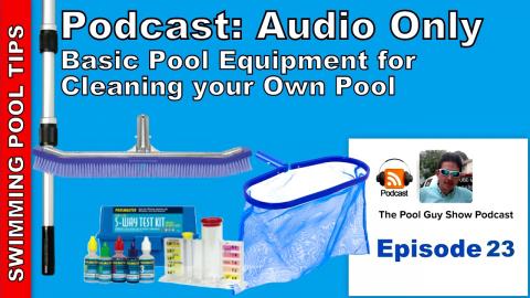 Podcast Audio Only: Episode 23 - Basic Cleaning Equipment for Cleaning your Own Pool