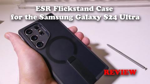 ESR Flickstand Case for the Samsung Galaxy S24 Ultra REVIEW