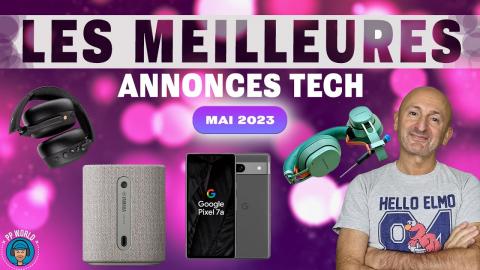 Les MEILLEURES Annonces TECH De MAI 2023 (vidéo chapitrée)