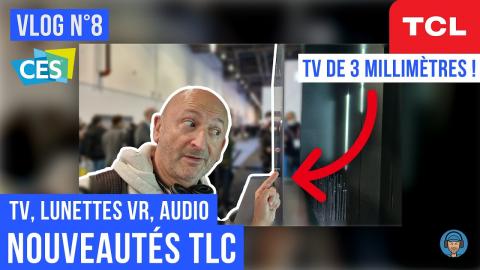 VLOG n°8 : TCL, Gammes 2023, TV de 3 mm, Annonce QD-OLED (!), lunettes VR / VA, audio