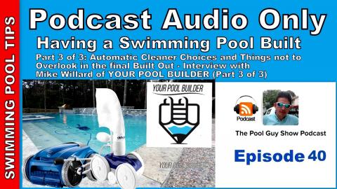 Having a Pool Built: Cleaners & Things Not to Miss- Mike Willard "Your Pool Builder" Part 3 of 3