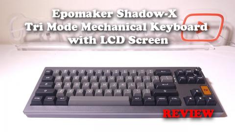 Epomaker Shadow-X Tri Mode Mechanical Keyboard with LCD Screen REVIEW