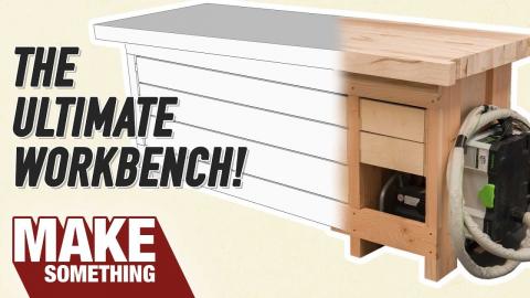 Making The Ultimate Workbench for the Modern Woodworker