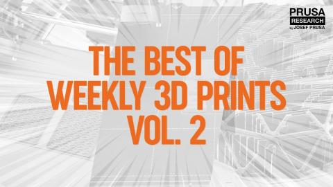 The best of Weekly 3D Prints Vol. 2