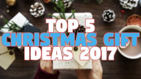 Top 5 Christmas Gift Ideas - 2017