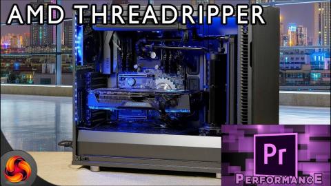AMD Threadripper Adobe Premiere Performance Tested