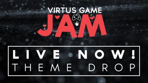 Theme Drop - Virtus Community Game Jam 2018 - Now Live!