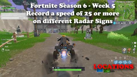 Fortnite - Season 6 - Week 5 - Record a Speed of 27 or more on Different Radar Signs Locations