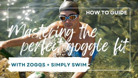 Mastering The Perfect Fit Goggle With Zoggs and Simply Swim