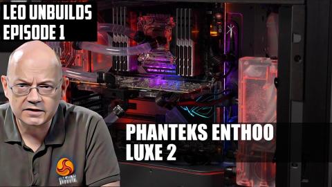 LEO UNBUILDS Episode 1 - Phanteks Enthoo Luxe 2