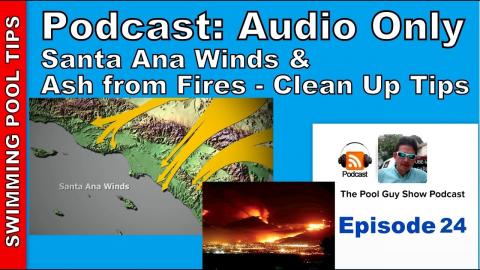 Podcast Audio Only - Episode 24:  Cleaning Tips for Pool Service Co. After a Santa Ana Wind Event