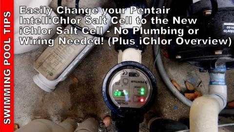 Easily Change a Pentair IntelliChlor Salt Cell to the New iChlor Cell -No Plumbing or Wiring Needed!