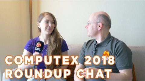 LEO and BRIONY LIVE CHAT - What did we think of COMPUTEX 2018?