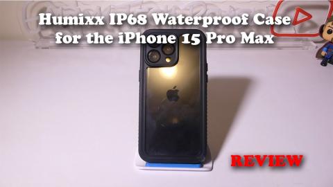 Humixx IP68 Waterproof Case for the iPhone 15 Pro Max REVIEW