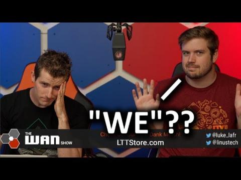 We Made a Video you guys HATED - WAN Show July 12, 2019