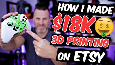 How I made $18K 3D Printing on Etsy - 4 Tips to get started