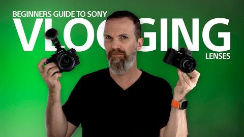 Beginners Guide to Sony Vlogging Lenses