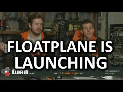 Floatplane Alpha Launch Date SET!! - WAN Show Feb. 23 2018
