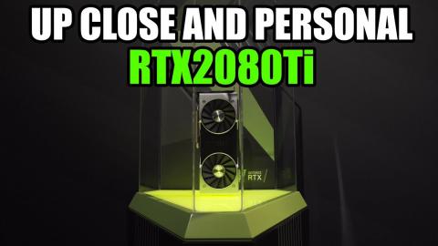 Up Close & Personal With The RTX 2080Ti