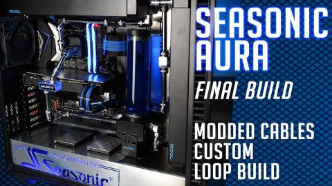 James Mods: Seasonic AURA MODDED Build (4) Final BUILD!