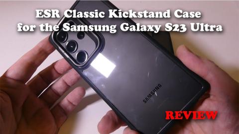 ESR Classic Kickstand Case for the Samsung Galaxy S23 Ultra REVIEW
