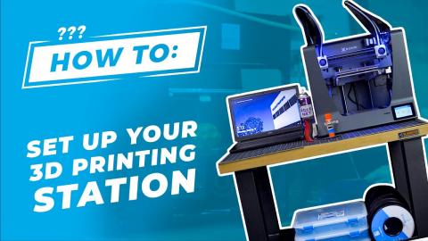 How To: Set Up Your 3D Printing Station