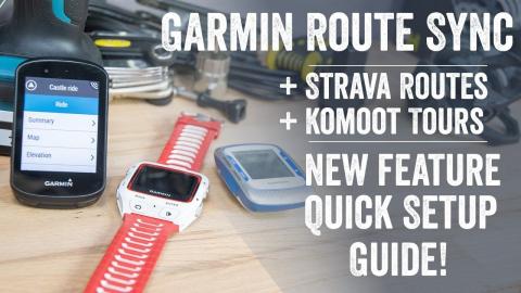 Quick Tips: Garmin Launches Strava & Komoot Route Sync - How to guide!