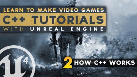 How C++ Programming Works - #2 C++ Fundamentals with Unreal Engine 4