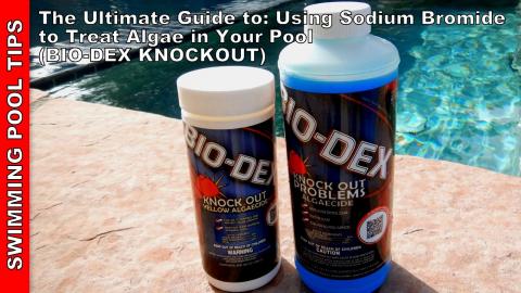 The Ultimate Guide to Using Sodium Bromide in Your Pool To Treat Algae: Featuring BIO-DEX KNOCKOUT