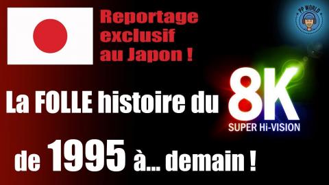 La FOLLE Histoire du 8K depuis 1995 à Demain ! (reportage JAPON !)