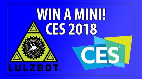 3D Printing at CES 2018: Win a Lulzbot Mini Special Edition 3D Printer!