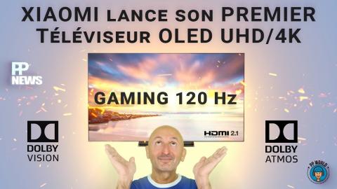 XIAOMI Lance Son PREMIER Téléviseur OLED ! (Gaming 120 Hz, Dolby Vision, Atmos...)